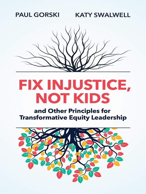Title details for Fix Injustice, Not Kids and Other Principles for Transformative Equity Leadership by Paul Gorski - Available
